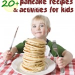 20+ Activities and Recipes for pancakes. Start a fun family "pancake" tradition!