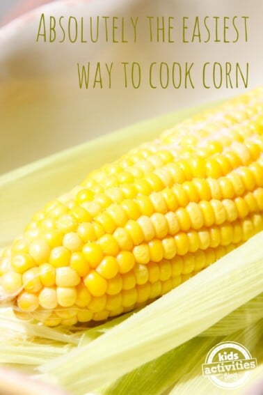 Absolutely the easiest way to cook corn ever from Kids Activities Blog
