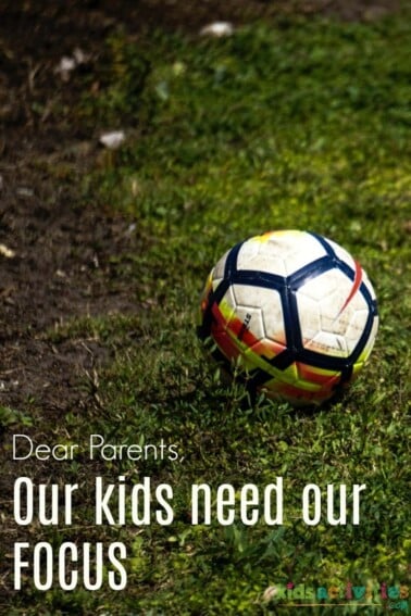 Dear Parents Our Kids Need Our Focus